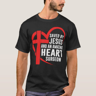 Saved By Jesus And An Amazing Heart Surgeon Christ T-Shirt