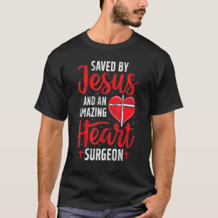 Saved By Jesus Open Heart Surgery Bypass Surgery S T-Shirt