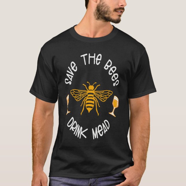Saves The Bees Drink Mead Apparel T-Shirt (Front)