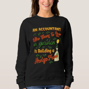 Saves To Grow Garden Building A Hedge Fund Accoun Sweatshirt