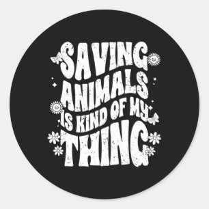 Saving Animals Is Kind Of My Thing Animal Foster A Classic Round Sticker