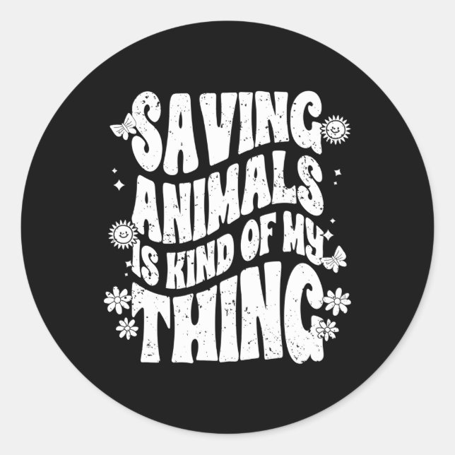 Saving Animals Is Kind Of My Thing Animal Foster A Classic Round Sticker (Front)