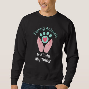 Saving Animals Is Kinda My Thing - Animal Rescue Sweatshirt