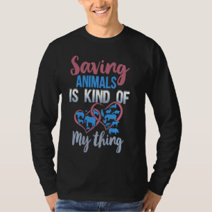 Saving Animals Is Kinda My Thing Rescue Wildlife T-Shirt