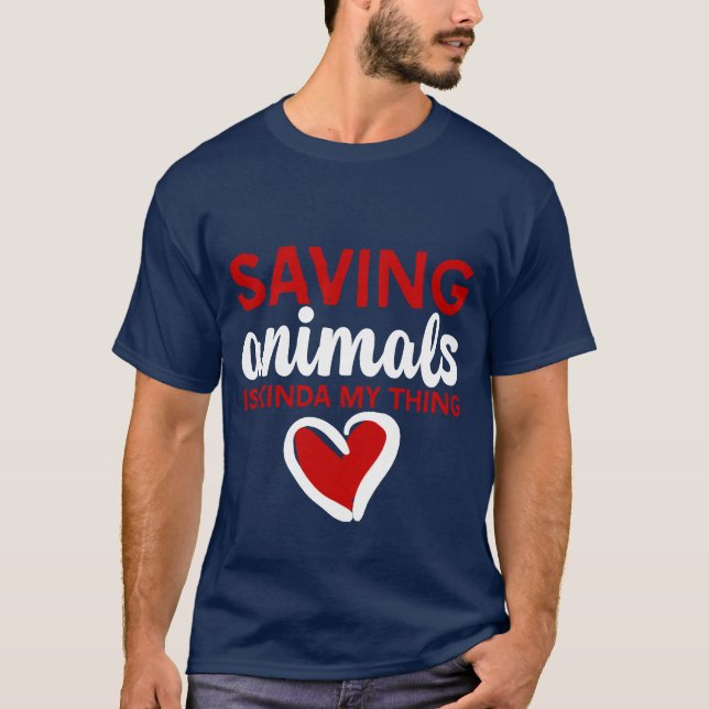 Saving Animals Is Kinda Myhing friend T-Shirt (Front)