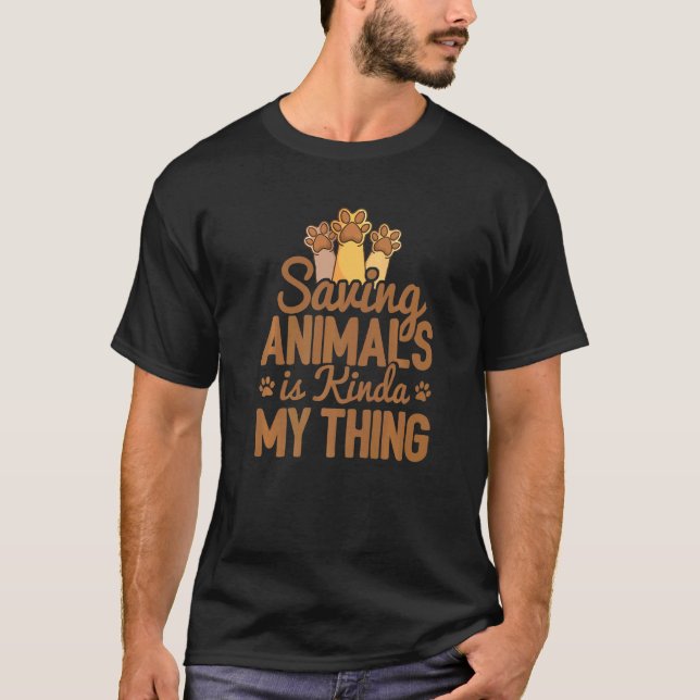 Saving Animals Is My Kinda Thing Pet Sitting Anima T-Shirt (Front)