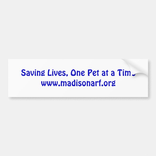 Saving Lives, One Pet at a Timewww.madisonarf.org Bumper Sticker (Front)