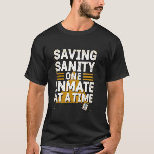 Saving Sanity One Inmate at a Time T-Shirt