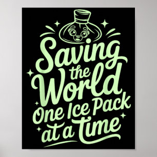 Saving The World One Ice Pack At A Time Funny Poster