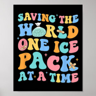 Saving The World One Ice Pack At Time School Nurse Poster