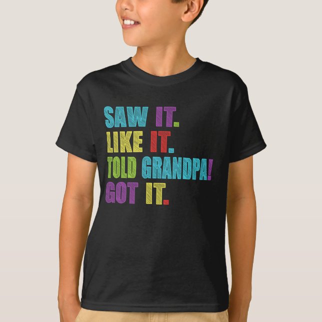 Saw It Liked It Told grandpa Got It Funny T-Shirt (Front)