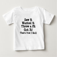 Saw It Wanted It Threw A Fit Got It How I Roll