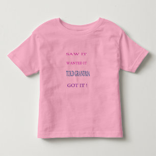 SAW IT - WANTED IT - TOLD GRANDMA- GOT IT TODDLER T-SHIRT