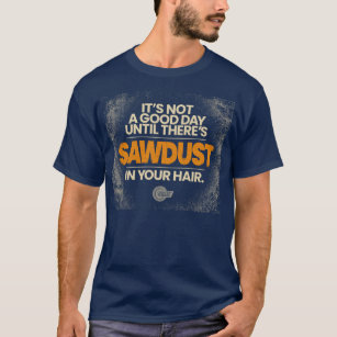 Sawdust In Your Hair, Woodworking T-Shirt