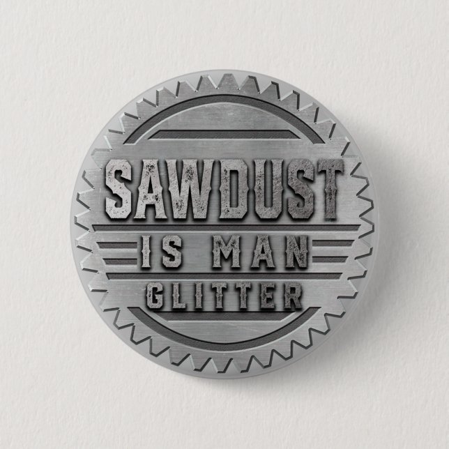 Sawdust is Man Glitter 2 Inch Round Button (Front)