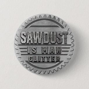 Sawdust is Man Glitter 2 Inch Round Button