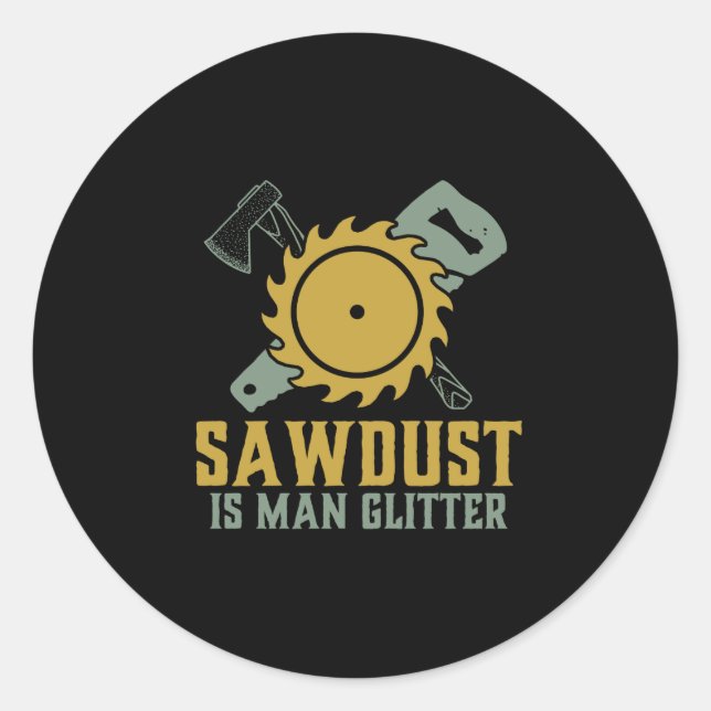 Sawdust Is Man Glitter Funny Carpenter Handyman Classic Round Sticker (Front)