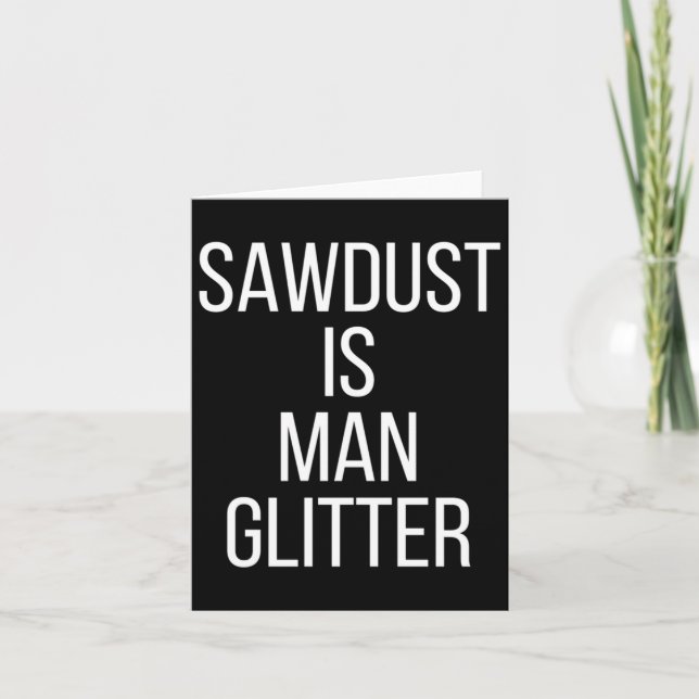 Sawdust Is Man Glitter Funny Mens Dad  Card (Front)