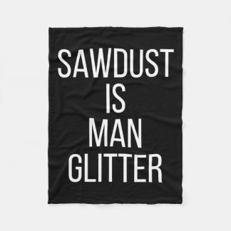 Sawdust Is Man Glitter Funny Mens Dad  Fleece Blanket