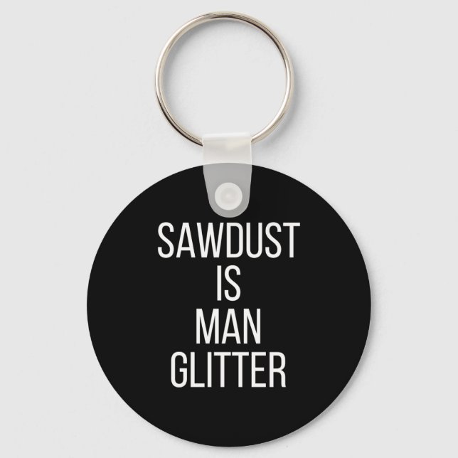 Sawdust Is Man Glitter Funny Mens Dad  Keychain (Front)