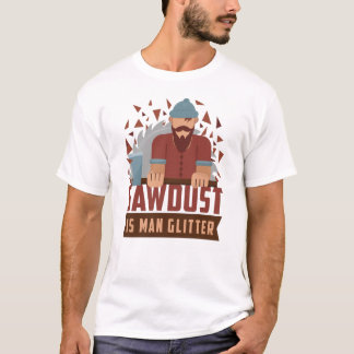 Sawdust Is Man Glitter Funny Novelty Woodworking T-Shirt