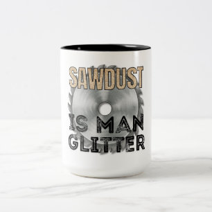 Sawdust is Man Glitter - Great Gift For Carpenter Two-Tone Coffee Mug