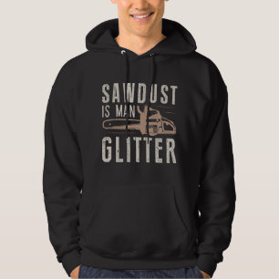 Sawdust Is Man Glitter Hoodie