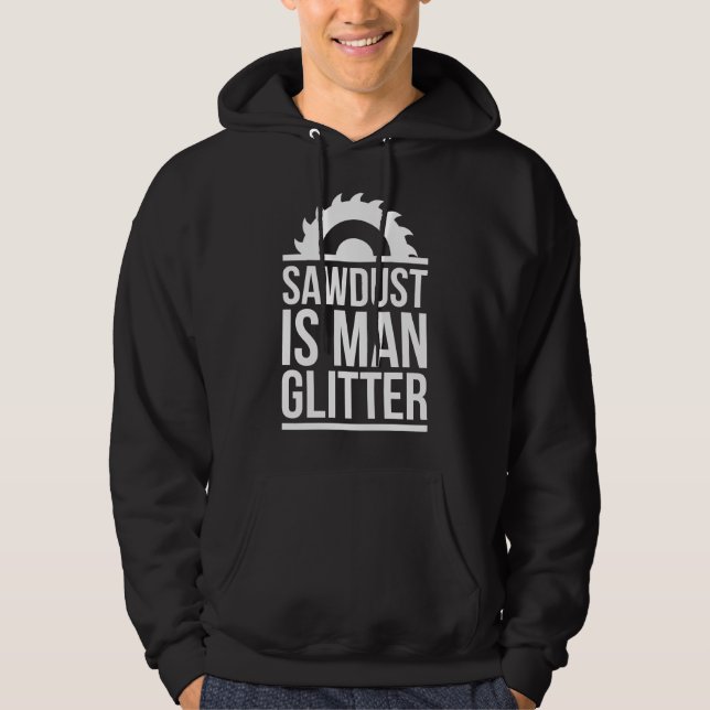 Sawdust Is Man Glitter Hoodie (Front)