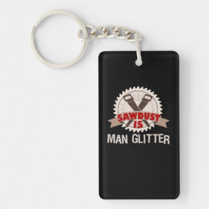 Sawdust is Man Glitter Woodturning Men Keychain