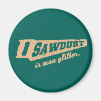 Sawdust is Man Glitter Woodworking humour