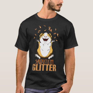Sawdust Is My Glitter  Guinea Pig Pet Cavy Rodent T-Shirt