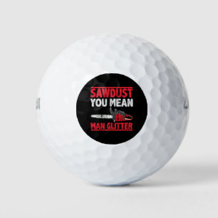 Sawdust You Mean Man Glitter Lumberjack Gag Golf Balls