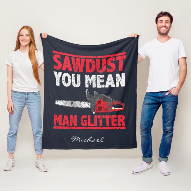 Sawdust You Mean Man Glitter Typography Fleece Blanket (In Situ)