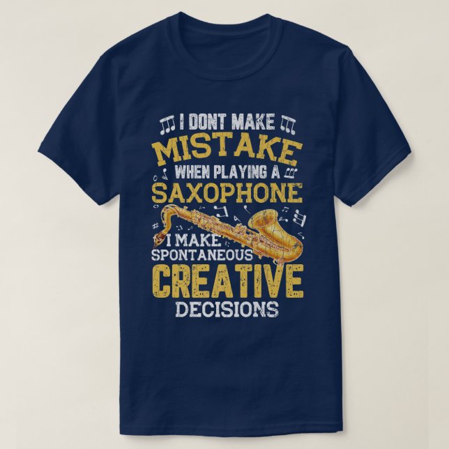 Saxophone Creative Decision Fun Jazz Music Musicia T-Shirt (Design Front)