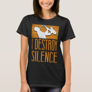 Saxophone I Destroy Silence T-Shirt