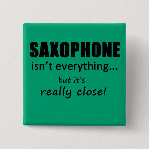 Saxophone Isn't Everything 2 Inch Square Button