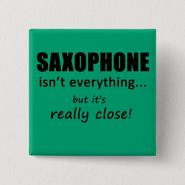 Saxophone Isn't Everything 2 Inch Square Button (Front)