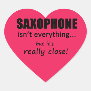 Saxophone Isn't Everything Heart Sticker