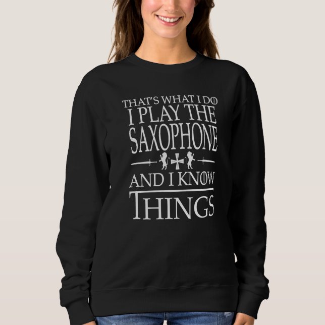 Saxophone Playing That's What I Do Musicians Gift  Sweatshirt (Front)