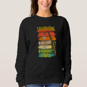 Saxophone The Instrument For Intelligent People Sa Sweatshirt