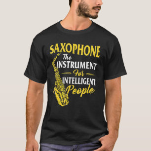 Saxophone The Instrument For Intelligent People Sa T-Shirt