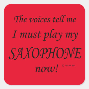 Saxophone Voices Say Must Play Square Sticker