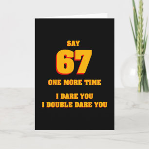 Say 67 I Dare You Funny Anti-meme Fed Up Parents T Card