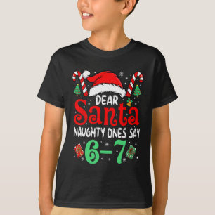 Say 67 Meme Dear Santa 6 7 Funny Christmas Naughty T-Shirt