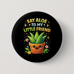 Say Aloe to My Little Friend 2 Inch Round Button