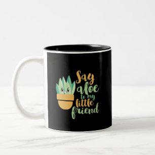 Say Aloe To My Little Friend Funny Gardening Pun Two-Tone Coffee Mug
