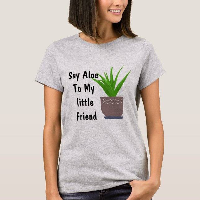 Say Aloe To My Little friend Funny T-shirt Design (Front)