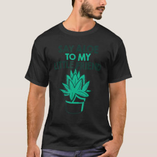 Say Aloe To My Little Friend Gardening T-Shirt