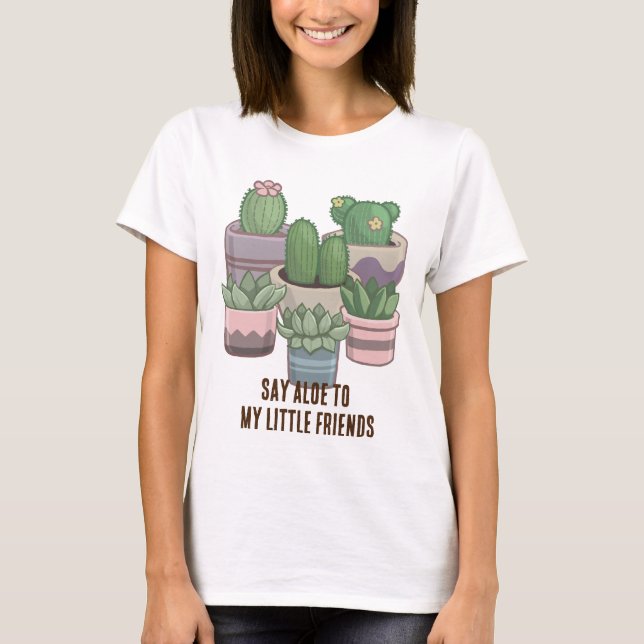 Say Aloe to My Little Friends Funny T-Shirt (Front)