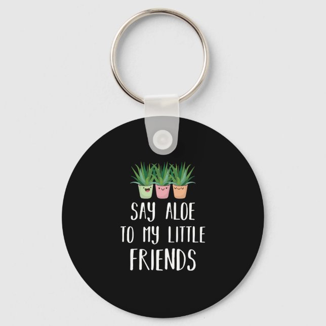 Say Aloe To My Little Friends Gardener Plant Pun Keychain (Front)